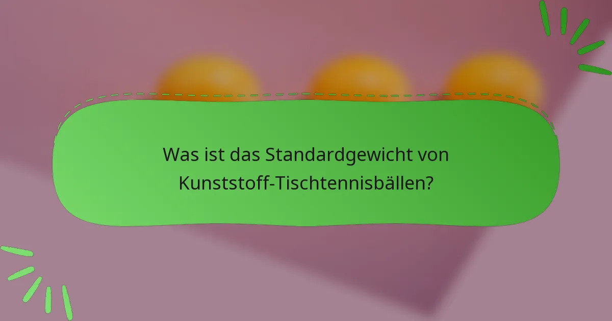 Was ist das Standardgewicht von Kunststoff-Tischtennisbällen?
