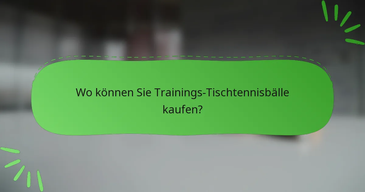 Wo können Sie Trainings-Tischtennisbälle kaufen?