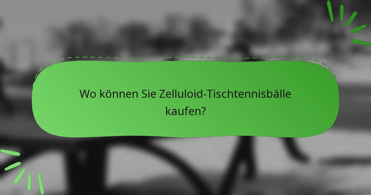 Wo können Sie Zelluloid-Tischtennisbälle kaufen?