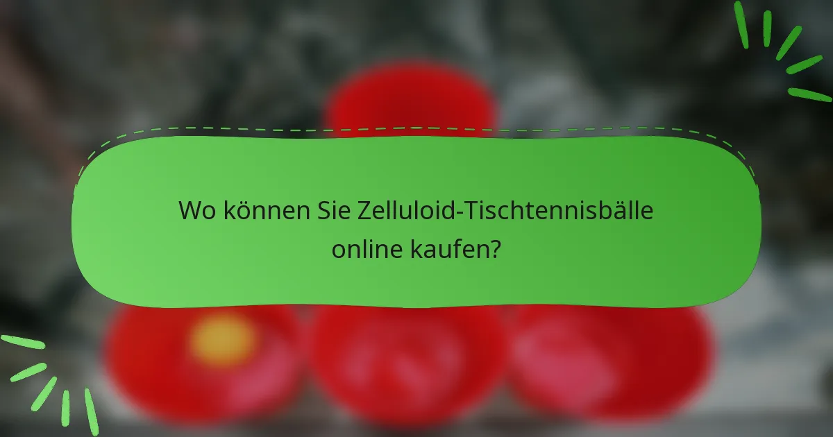 Wo können Sie Zelluloid-Tischtennisbälle online kaufen?